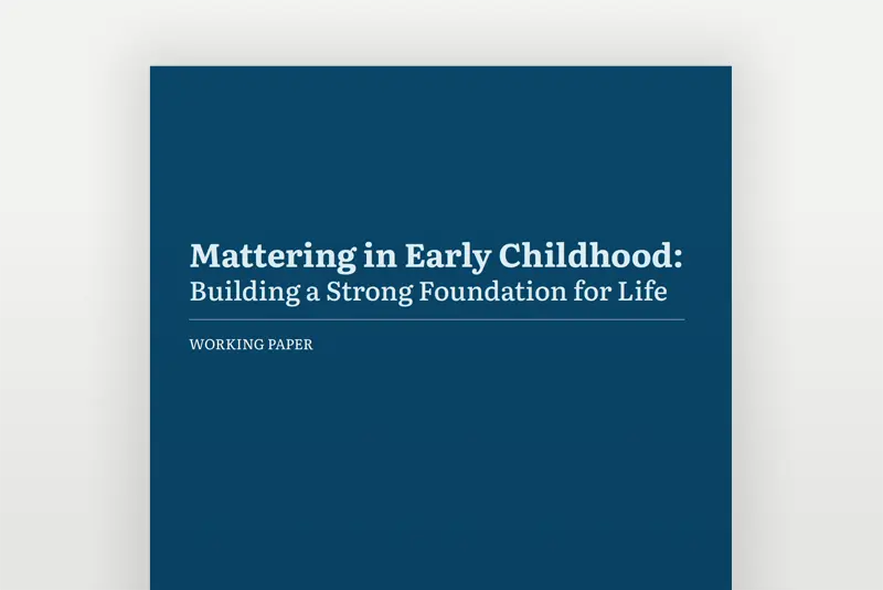 Mattering in Early Childhood: Building a Strong Foundation for Life – Center on the Developing Child at Harvard University