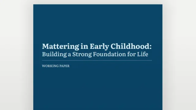 Mattering in Early Childhood: Building a Strong Foundation for Life : Working Paper.